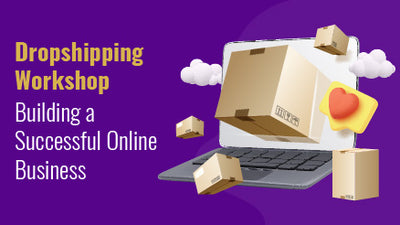 Dropshipping Workshop: A Comprehensive Guide to Building a Successful Online Business