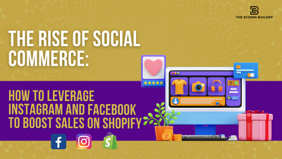The Rise of Social Commerce: How to Leverage Instagram and Facebook to Boost Sales on Shopify